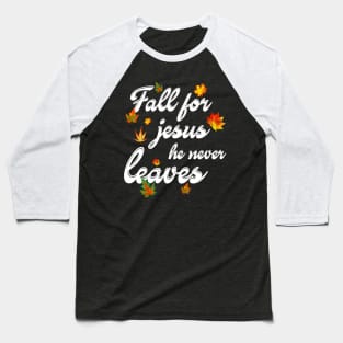 Fall For Jesus He Never Leaves Costume Gift Baseball T-Shirt